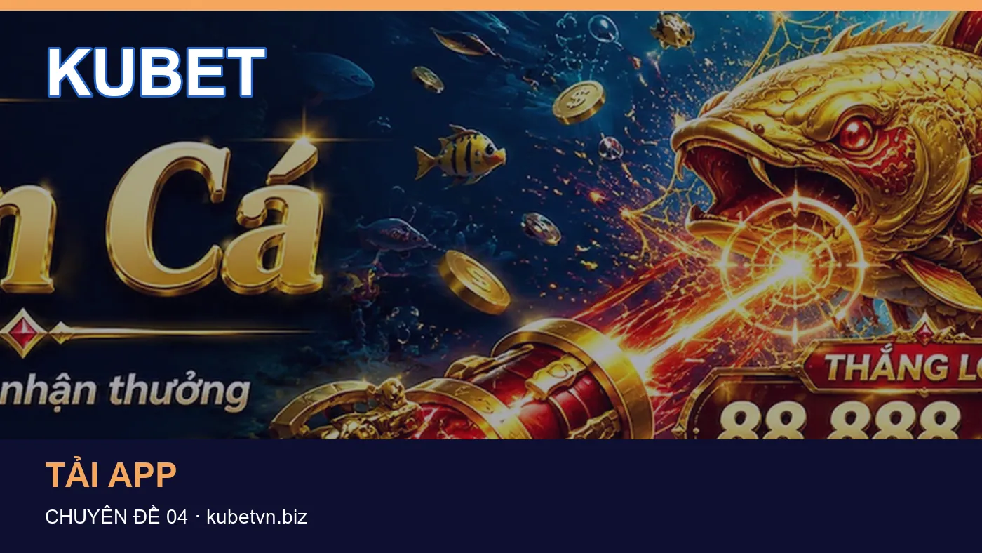 Đối chiếu nguồn và thời điểm cập nhật trong Tải app của KUBET